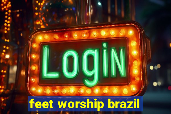 feet worship brazil